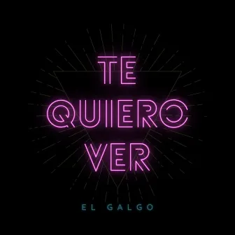 Te quiero ver by El Galgo Flow Galgo