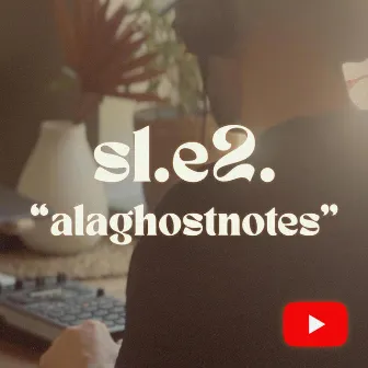 s1.e2. ALAGHOSTNOTES by Sam Drumlo