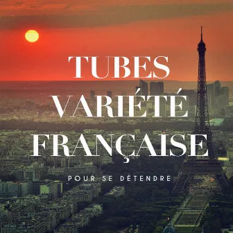 Tubes variété française pour se détendre by 100% Hits - Chanson Française