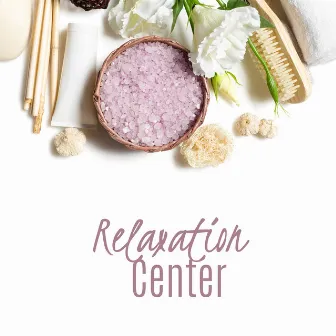 Relaxation Center: Spa Music that’ll Relax You, Help You Rest and Regenerate Healthily by Spa Center Academy