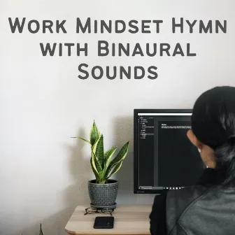 Work Mindset Hymn with Binaural Sounds by Productive Work Music