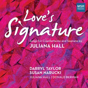 Love's Signature: Songs for Countertenor and Soprano by Juliana Hall by Juliana Hall