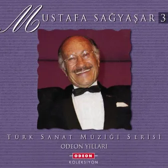 Odeon Yılları, Vol. 3 (Türk Sanat Müziği Serisi) by Mustafa Sağyaşar