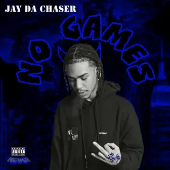 No Games by Jay Da Chaser