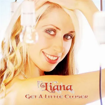 Get A Little Closer by Liana