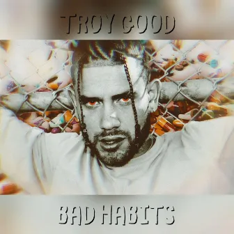 Bad Habits by Troy Good