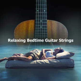 Relaxing Bedtime Guitar Strings by Bedtime Guitar