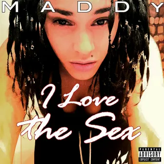 I Love the Sex by Maddy