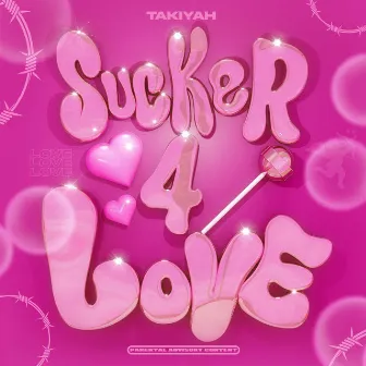 Sucker 4 Love by Takiyah