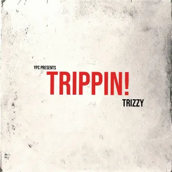 TRIPPIN! by TRIZZY