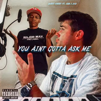 You Aint Gotta Ask Me by Durty Harry