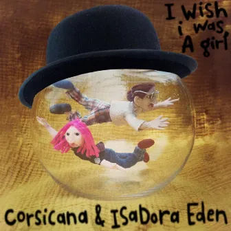 I Wish I Was a Girl by Isadora Eden