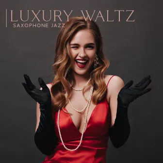 Luxury Waltz : Smooth Jazz, Amazing Saxophone Instrumental Music, Love Songs, Wedding Dance by Wonderful Jazz Collection