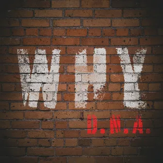 Why by D.N.A.