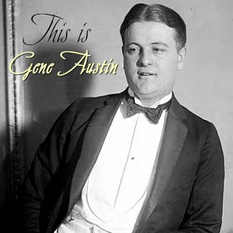 This Is Gene Austin by Gene Austin