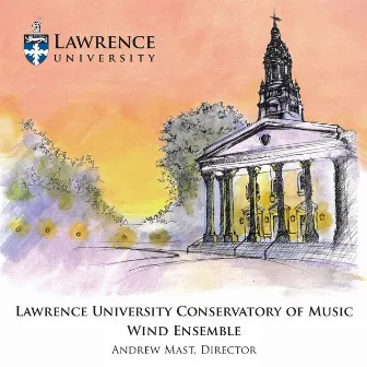 Lawrence University Conservatory of Music Wind Ensemble by Lawrence University Wind Ensemble