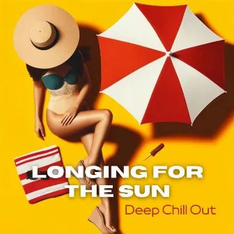 Longing for the Sun: Deep Chill Out by 