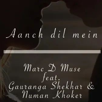 Aanch Dil Mein by Marc D Muse