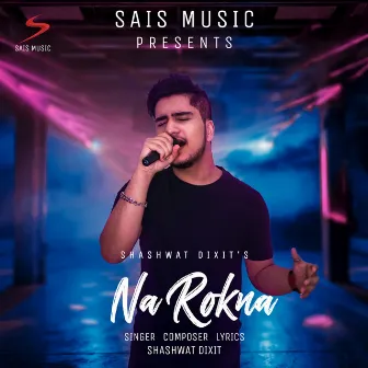 Na Rokna by Shashwat Dixit