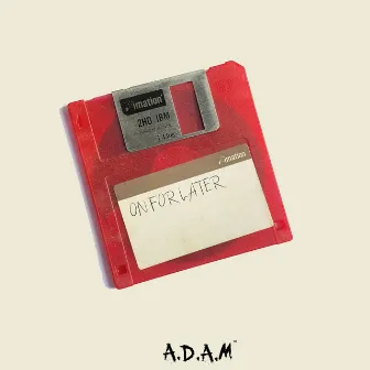 On for Later by A.D.A.M