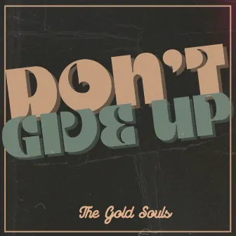 Don't Give Up by The Gold Souls