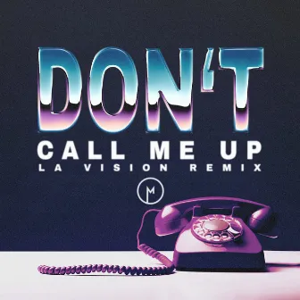 Don't Call Me Up (LA Vision Remix) by LA Vision