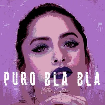 Puro Bla Bla by Katta Kastaño