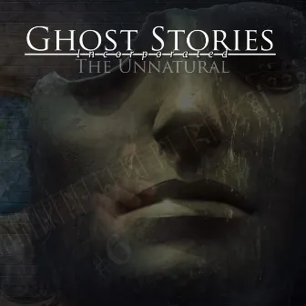 The Unnatural by Ghost Stories Incorporated