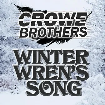 Winter Wren's Song by The Crowe Brothers