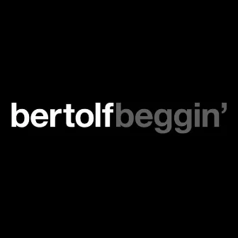 Beggin' by Bertolf