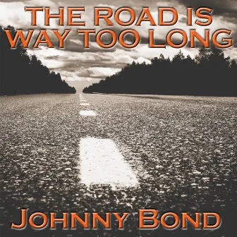 The Road Is Way To Long by Johnny Bond