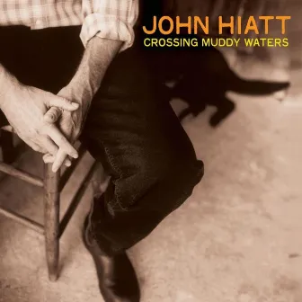 Crossing Muddy Waters by John Hiatt