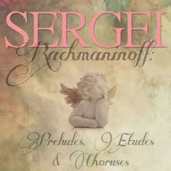 Sergei Rachmaninoff: Preludes, Etudes & Choruses by Unknown Artist