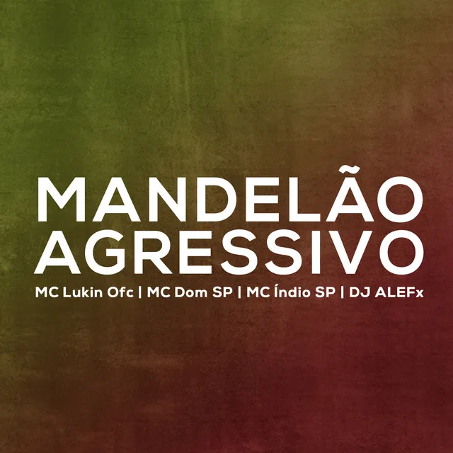 Mandelão Agressivo