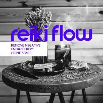 Reiki Flow: Healing Music to Remove Negative Energy from Home Space (Solfeggio 417 Hz), Raise Vibration and Become Happy, Free from Destructive Energy, Feng Shui by Reiki Raj