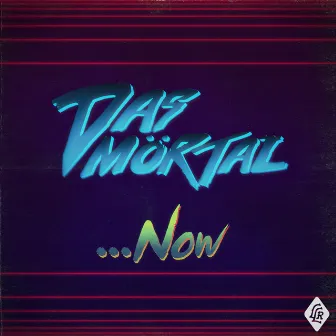 ...Now by Das Mörtal