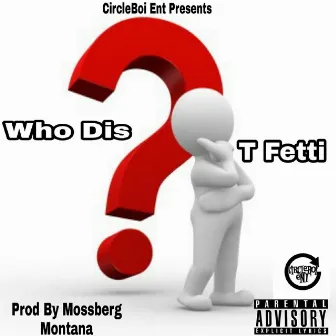 Who Dis by T Fetti