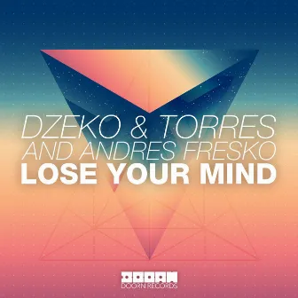 Lose Your Mind by Dzeko & Torres