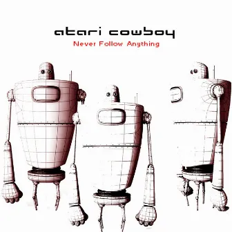 Never Follow Anything by Atari Cowboy