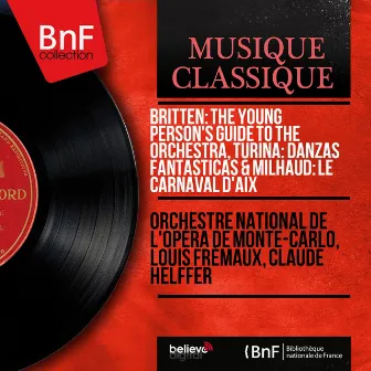 Britten: The Young Person's Guide to the Orchestra, Turina: Danzas Fantásticas & Milhaud: Le carnaval d'Aix (Remastered, Mono Version) by Claude Helffer