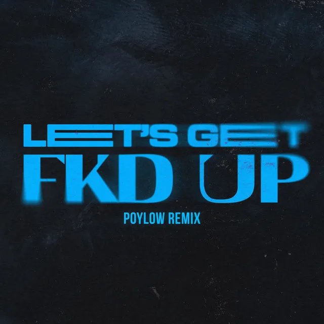 LET'S GET FKD UP - Poylow Remix