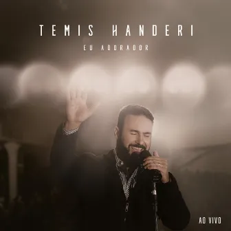 Eu Adorador (Ao Vivo) by Temis Handeri