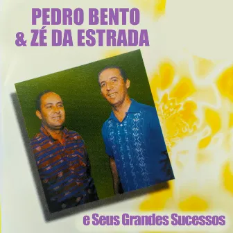 Pedro Bento & Zé Da Estrada e Seus Grandes Sucessos by Pedro Bento & Zé Da Estrada