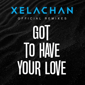 Got To Have Your Love (2022) [XELACHAN Remixes] by XELACHAN