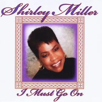 I Must Go On by Shirley Miller