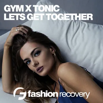 Lets Get Together by Gym X Tonic