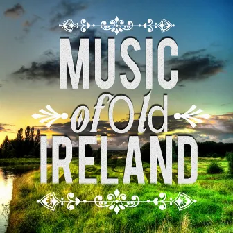 Music of Old Ireland by Irish Music