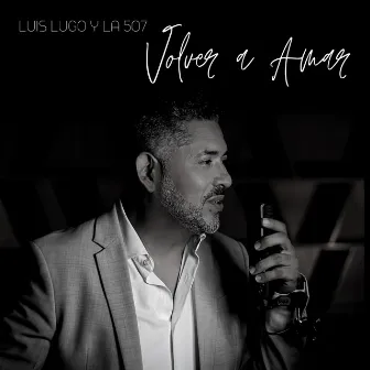 Volver a Amar by Luis Lugo y la 507