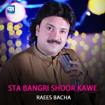 Sta Bangri Shoor Kawe by Raees Bacha