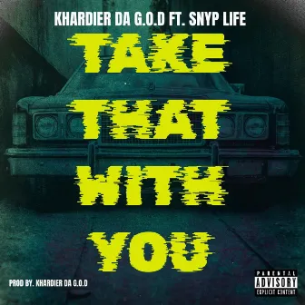 Take that With you by Khardier Da G.O.D